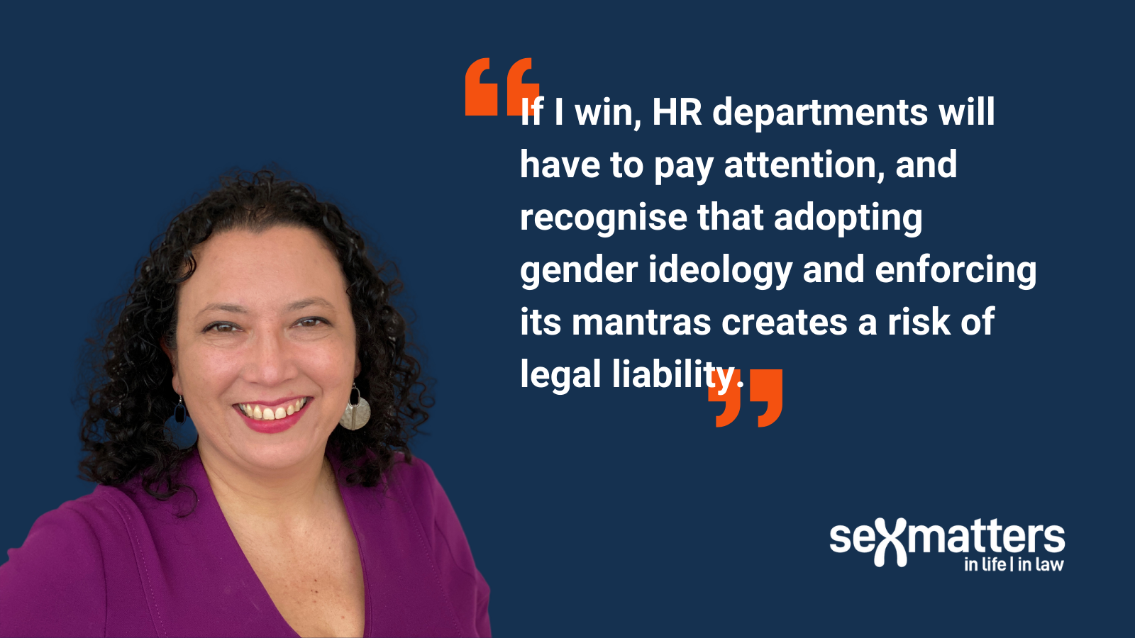 "If I win, HR departments will have to pay attention, and recognise that adopting ‘gender self-ID’ and enforcing its mantras creates a risk of legal liability."