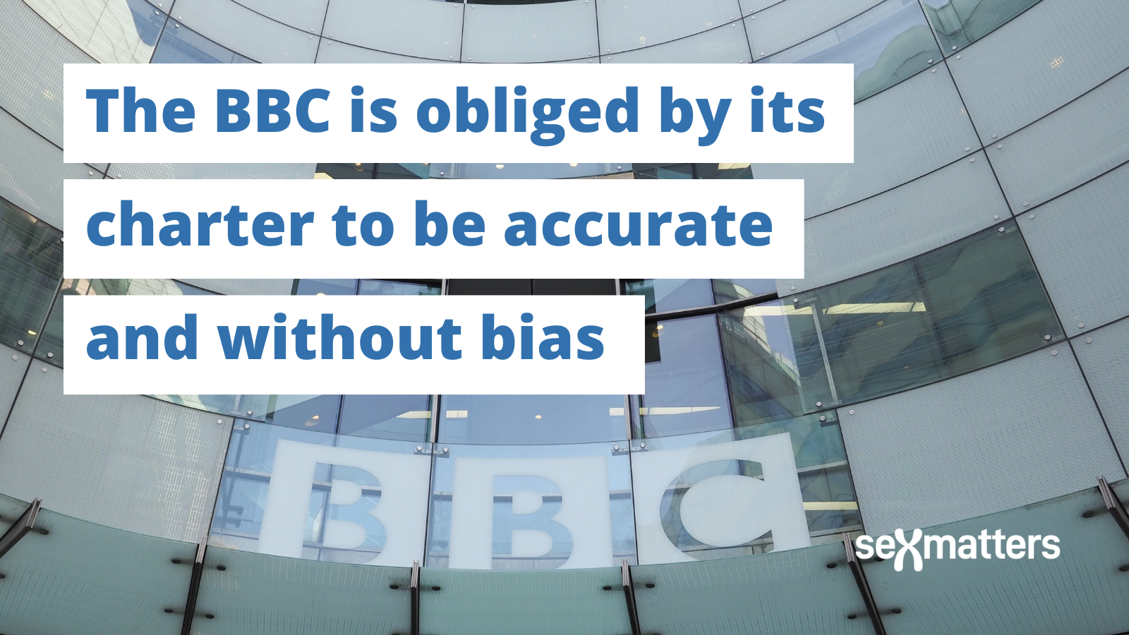 “The BBC is obliged by its charter to be accurate and without bias” (1)